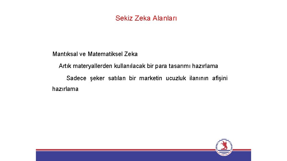 Sekiz Zeka Alanları Mantıksal ve Matematiksel Zeka Artık materyallerden kullanılacak bir para tasarımı hazırlama