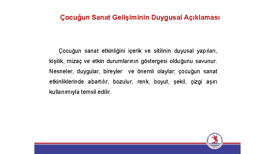 Çocuğun Sanat Gelişiminin Duygusal Açıklaması Çocuğun sanat etkinliğini içerik ve sitilinin duyusal yapıları, kişilik,