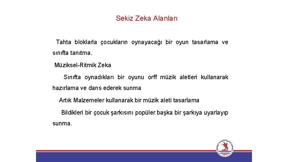 Sekiz Zeka Alanları Tahta bloklarla çocukların oynayacağı bir oyun tasarlama ve sınıfta tanıtma. Müziksel-Ritmik