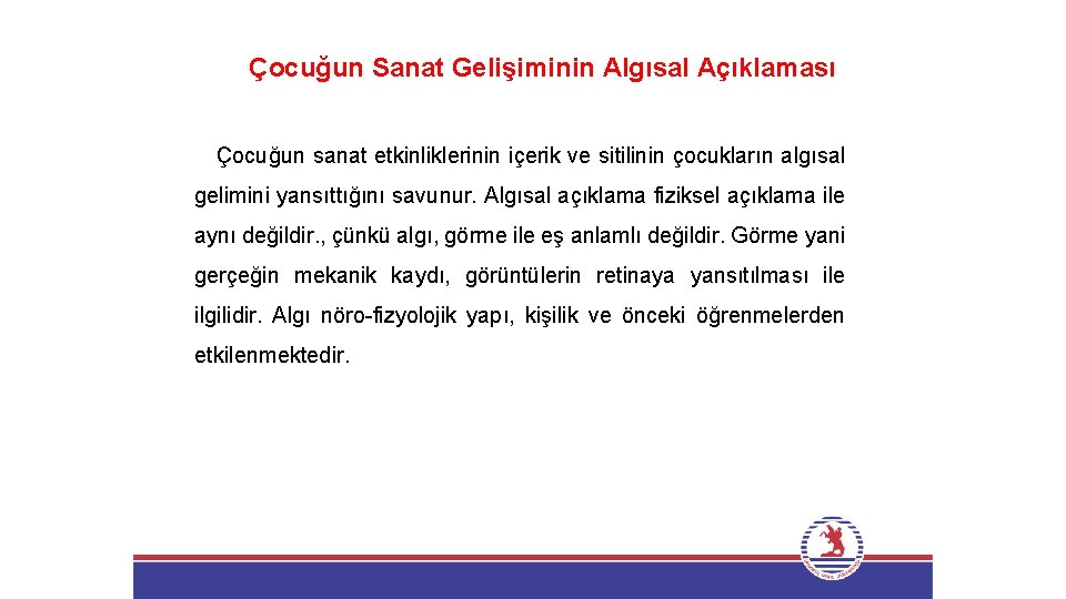 Çocuğun Sanat Gelişiminin Algısal Açıklaması Çocuğun sanat etkinliklerinin içerik ve sitilinin çocukların algısal gelimini