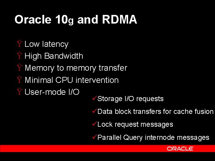 Oracle 10 g and RDMA Ÿ Low latency Ÿ High Bandwidth Ÿ Memory to
