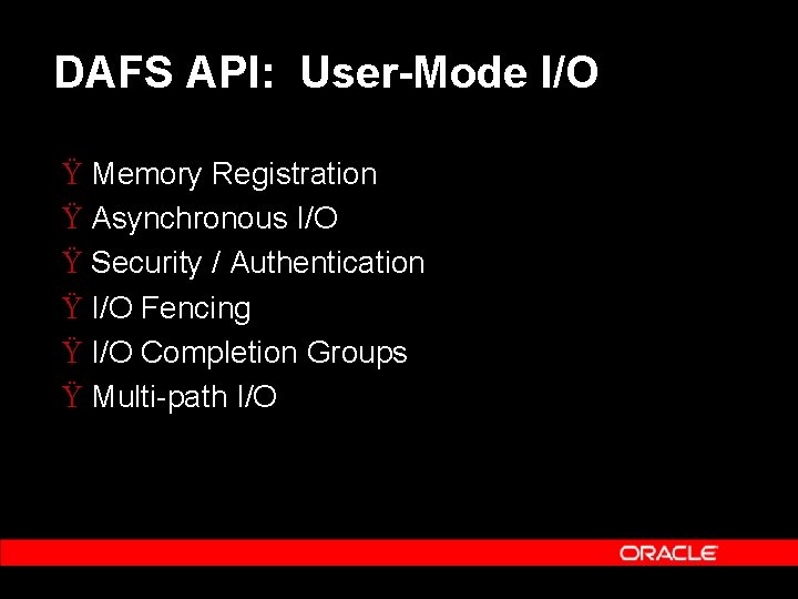 DAFS API: User-Mode I/O Ÿ Memory Registration Ÿ Asynchronous I/O Ÿ Security / Authentication