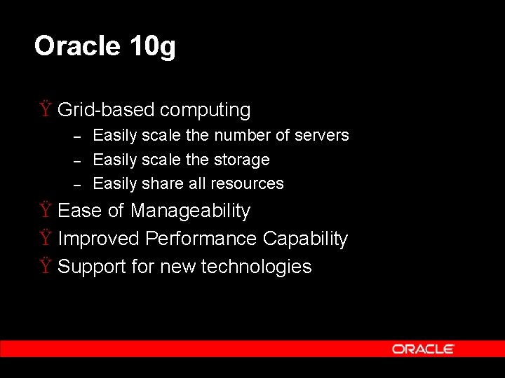 Oracle 10 g Ÿ Grid-based computing – – – Easily scale the number of