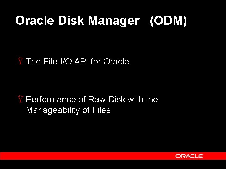 Oracle Disk Manager (ODM) Ÿ The File I/O API for Oracle Ÿ Performance of