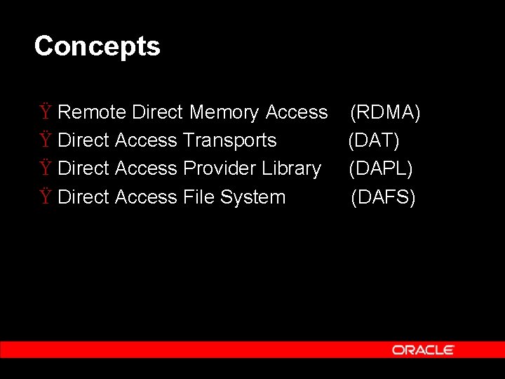 Concepts Ÿ Remote Direct Memory Access (RDMA) Ÿ Direct Access Transports (DAT) Ÿ Direct