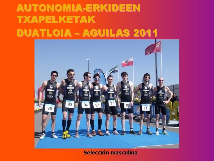 AUTONOMIA-ERKIDEEN TXAPELKETAK DUATLOIA – AGUILAS 2011 Selección masculina 