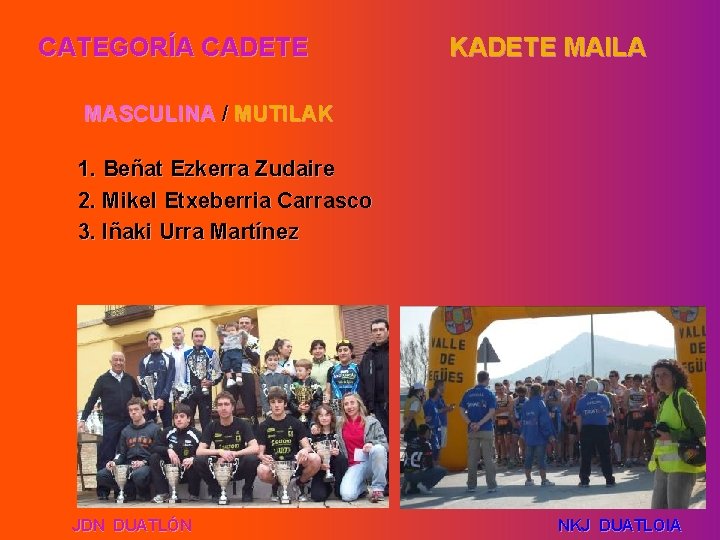 CATEGORÍA CADETE KADETE MAILA MASCULINA / MUTILAK 1. Beñat Ezkerra Zudaire 2. Mikel Etxeberria