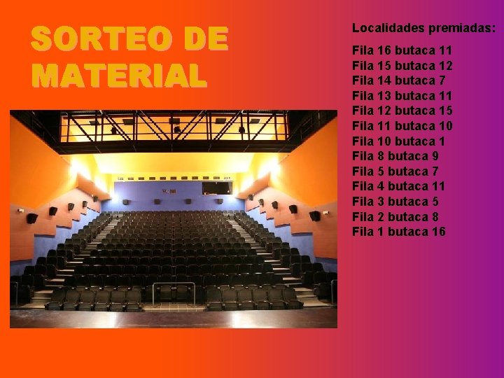 SORTEO DE MATERIAL Localidades premiadas: Fila 16 butaca 11 Fila 15 butaca 12 Fila