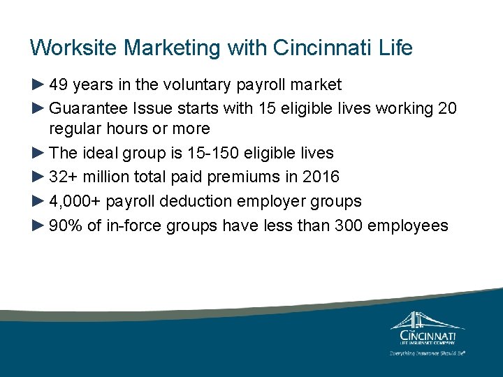 Worksite Marketing with Cincinnati Life ► 49 years in the voluntary payroll market ► Worksite Marketing with Cincinnati Life ► 49 years in the voluntary payroll market ►