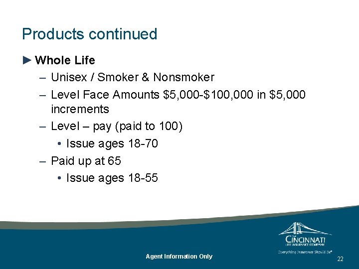 Products continued ► Whole Life – Unisex / Smoker & Nonsmoker – Level Face Products continued ► Whole Life – Unisex / Smoker & Nonsmoker – Level Face