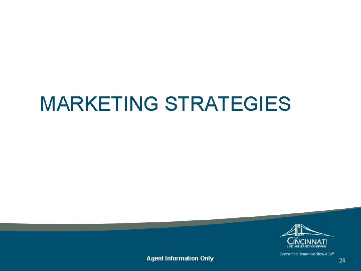 MARKETING STRATEGIES Agent Information Only 24 MARKETING STRATEGIES Agent Information Only 24