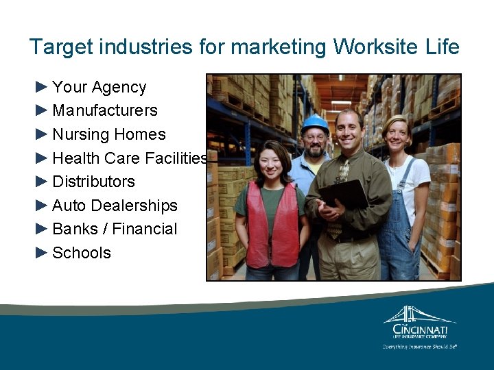 Target industries for marketing Worksite Life ► Your Agency ► Manufacturers ► Nursing Homes Target industries for marketing Worksite Life ► Your Agency ► Manufacturers ► Nursing Homes
