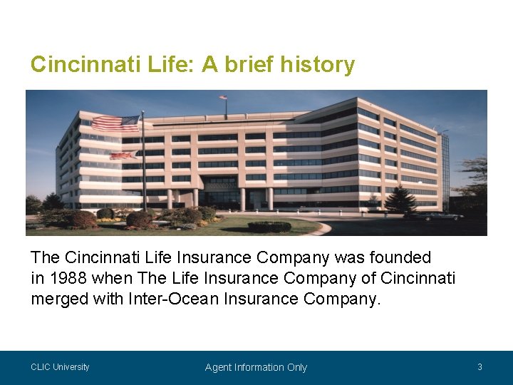 Cincinnati Life: A brief history The Cincinnati Life Insurance Company was founded in 1988 Cincinnati Life: A brief history The Cincinnati Life Insurance Company was founded in 1988
