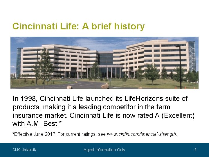 Cincinnati Life: A brief history In 1998, Cincinnati Life launched its Life. Horizons suite Cincinnati Life: A brief history In 1998, Cincinnati Life launched its Life. Horizons suite