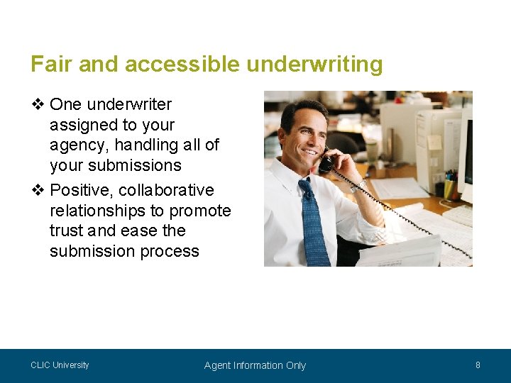 Fair and accessible underwriting v One underwriter assigned to your agency, handling all of Fair and accessible underwriting v One underwriter assigned to your agency, handling all of