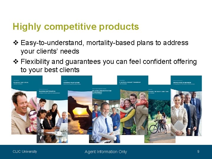 Highly competitive products v Easy-to-understand, mortality-based plans to address your clients’ needs v Flexibility Highly competitive products v Easy-to-understand, mortality-based plans to address your clients’ needs v Flexibility