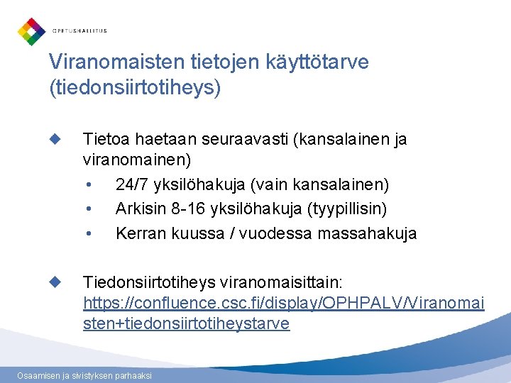 Viranomaisten tietojen käyttötarve (tiedonsiirtotiheys) Tietoa haetaan seuraavasti (kansalainen ja viranomainen) • 24/7 yksilöhakuja (vain