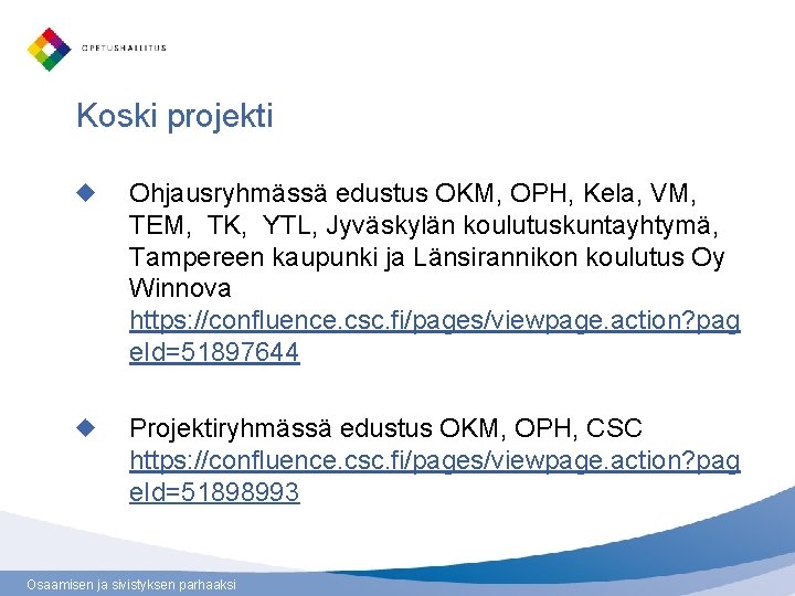 Koski projekti Ohjausryhmässä edustus OKM, OPH, Kela, VM, TEM, TK, YTL, Jyväskylän koulutuskuntayhtymä, Tampereen