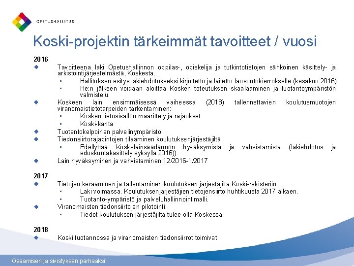 Koski-projektin tärkeimmät tavoitteet / vuosi 2016 Tavoitteena laki Opetushallinnon oppilas-, opiskelija ja tutkintotietojen sähköinen