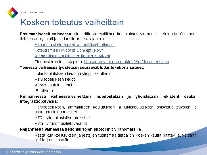 Kosken toteutus vaiheittain Ensimmäisessä vaiheessa toteutettiin ammatillisen koulutuksen viranomaistietojen kerääminen, tietojen analysointi ja tiedonsiirron Kosken toteutus vaiheittain Ensimmäisessä vaiheessa toteutettiin ammatillisen koulutuksen viranomaistietojen kerääminen, tietojen analysointi ja tiedonsiirron