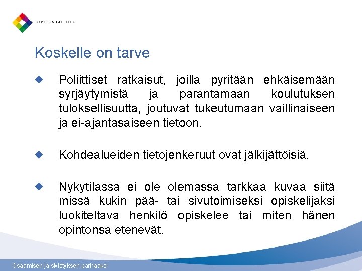 Koskelle on tarve Poliittiset ratkaisut, joilla pyritään ehkäisemään syrjäytymistä ja parantamaan koulutuksen tuloksellisuutta, joutuvat