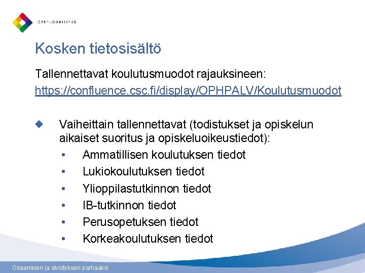 Kosken tietosisältö Tallennettavat koulutusmuodot rajauksineen: https: //confluence. csc. fi/display/OPHPALV/Koulutusmuodot Vaiheittain tallennettavat (todistukset ja opiskelun