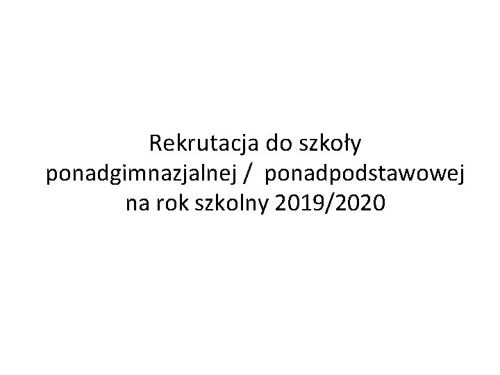 Rekrutacja do szkoły ponadgimnazjalnej / ponadpodstawowej na rok szkolny 2019/2020 