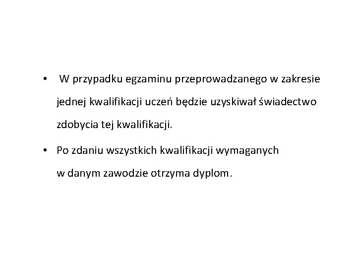  • W przypadku egzaminu przeprowadzanego w zakresie jednej kwalifikacji uczeń będzie uzyskiwał świadectwo