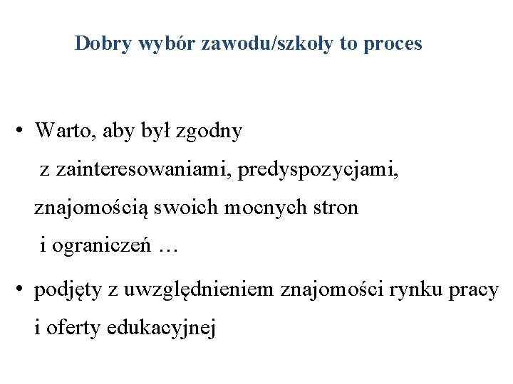 Dobry wybór zawodu/szkoły to proces • Warto, aby był zgodny z zainteresowaniami, predyspozycjami, znajomością