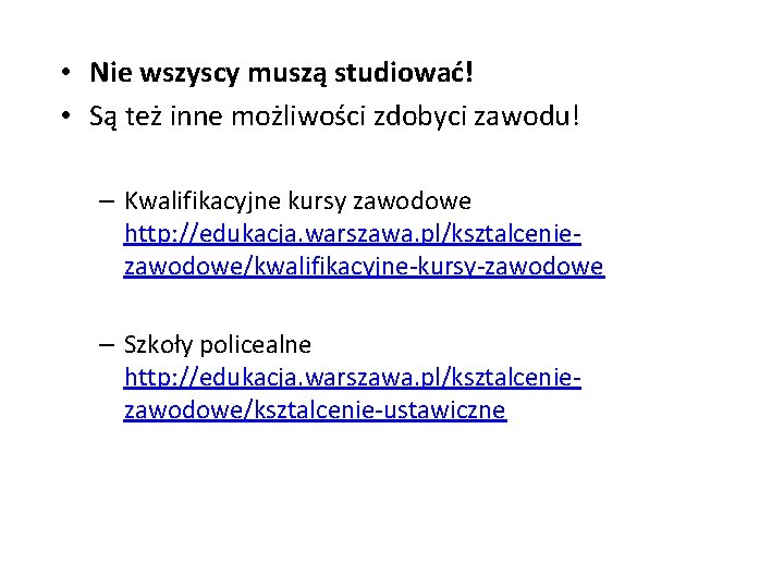  • Nie wszyscy muszą studiować! • Są też inne możliwości zdobyci zawodu! –