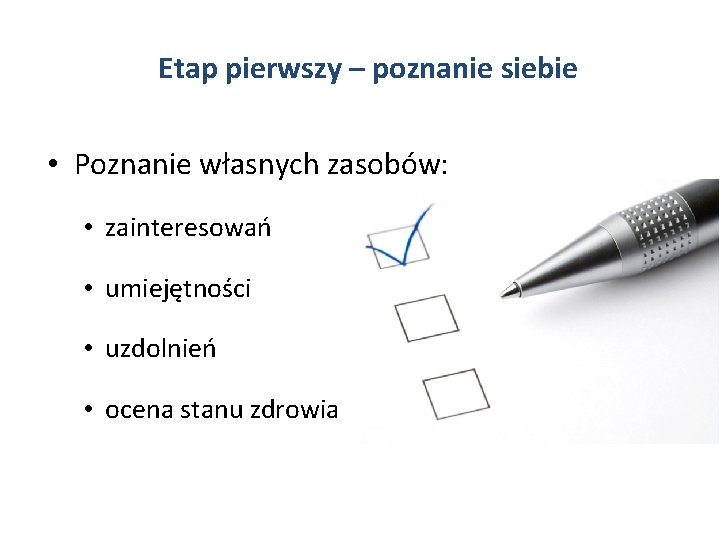 Etap pierwszy – poznanie siebie • Poznanie własnych zasobów: • zainteresowań • umiejętności •