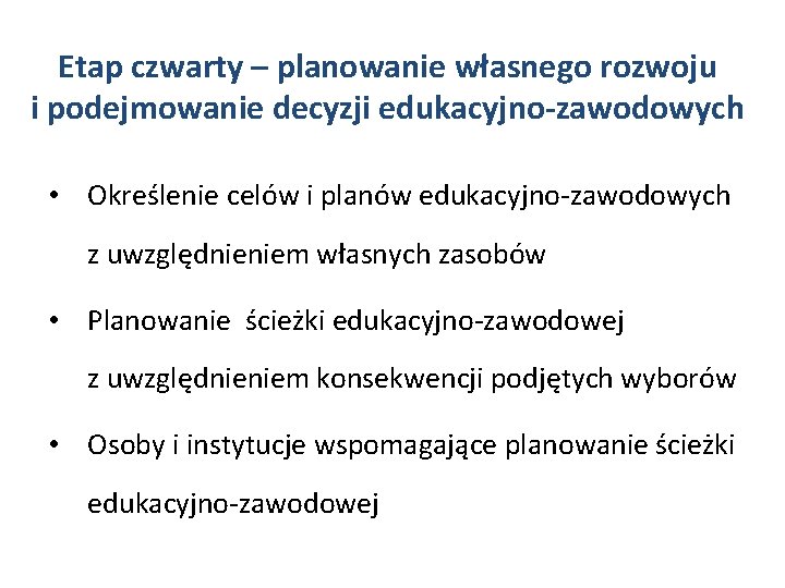 Etap czwarty – planowanie własnego rozwoju i podejmowanie decyzji edukacyjno-zawodowych • Określenie celów i