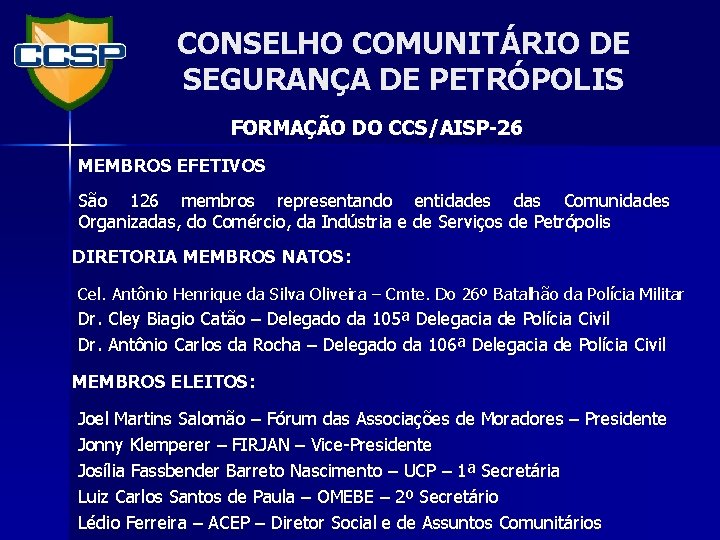 CONSELHO COMUNITÁRIO DE SEGURANÇA DE PETRÓPOLIS FORMAÇÃO DO CCS/AISP-26 MEMBROS EFETIVOS São 126 membros