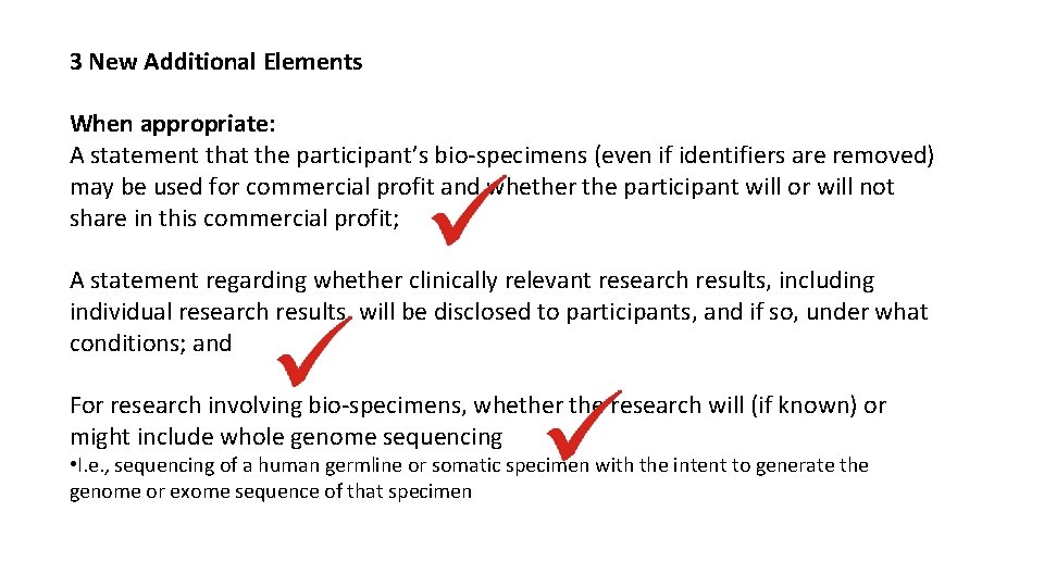 3 New Additional Elements When appropriate: A statement that the participant’s bio-specimens (even if