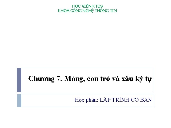 HỌC VIỆN KTQS KHOA CÔNG NGHỆ THÔNG TIN Chương 7. Mảng, con trỏ và