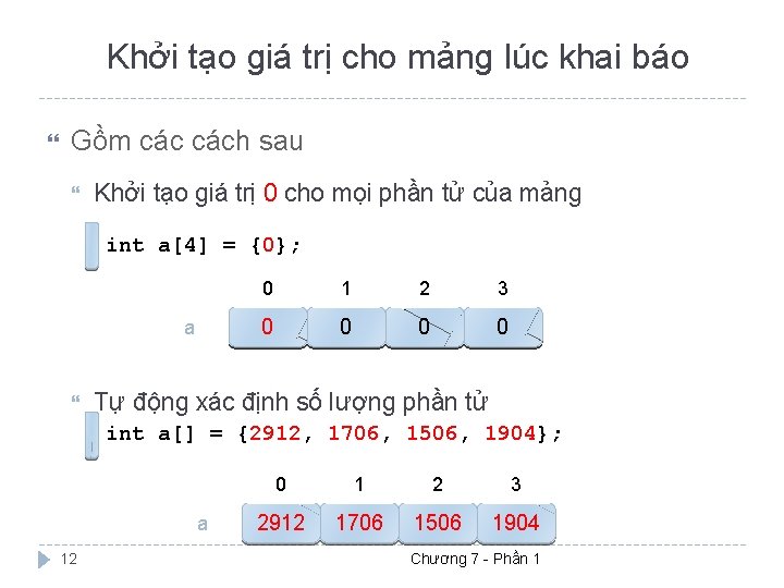 Khởi tạo giá trị cho mảng lúc khai báo Gồm cách sau Khởi tạo