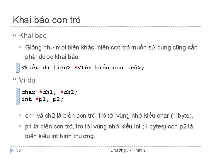 Khai báo con trỏ Khai báo Giống như mọi biến khác, biến con trỏ