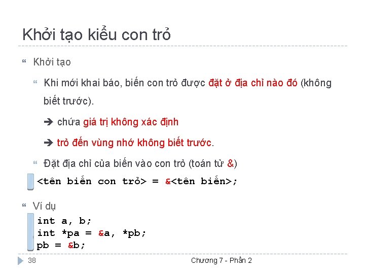 Khởi tạo kiểu con trỏ Khởi tạo Khi mới khai báo, biến con trỏ