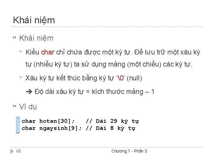 Khái niệm Kiểu char chỉ chứa được một ký tự. Để lưu trữ một