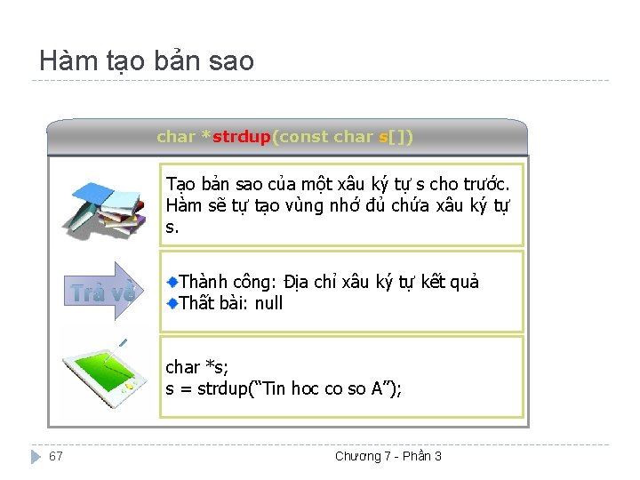 Hàm tạo bản sao char *strdup(const char s[]) Tạo bản sao của một xâu