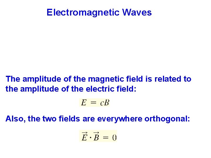 Electromagnetic Waves The amplitude of the magnetic field is related to the amplitude of