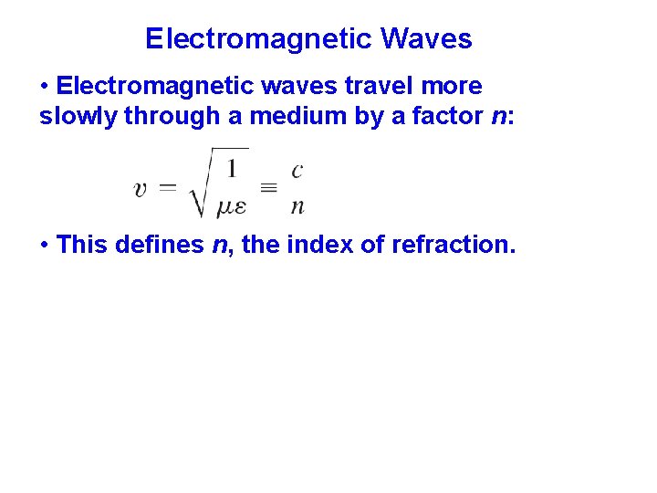 Electromagnetic Waves • Electromagnetic waves travel more slowly through a medium by a factor