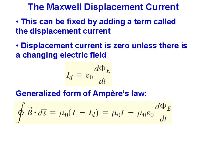 The Maxwell Displacement Current • This can be fixed by adding a term called