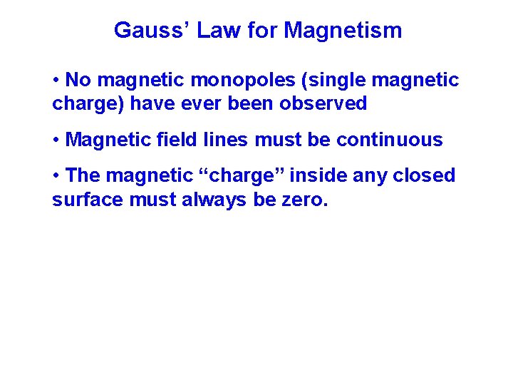 Gauss’ Law for Magnetism • No magnetic monopoles (single magnetic charge) have ever been