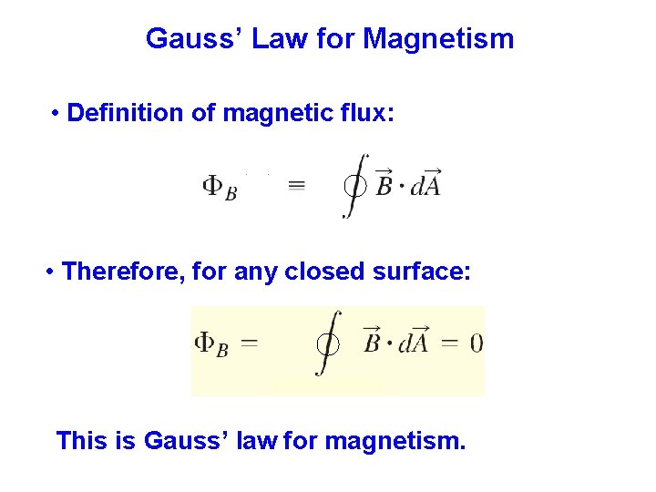 Gauss’ Law for Magnetism • Definition of magnetic flux: • Therefore, for any closed