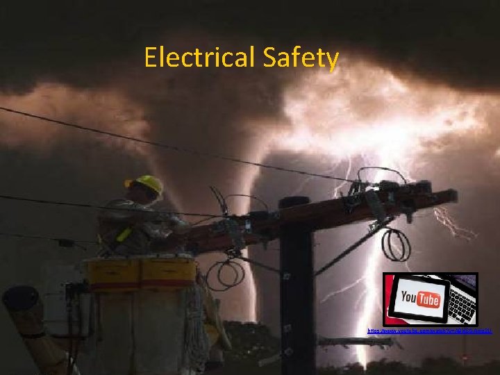 Electrical Safety Unsafe condition https: //www. youtube. com/watch? v=A 9 KSGAnjo 2 U 