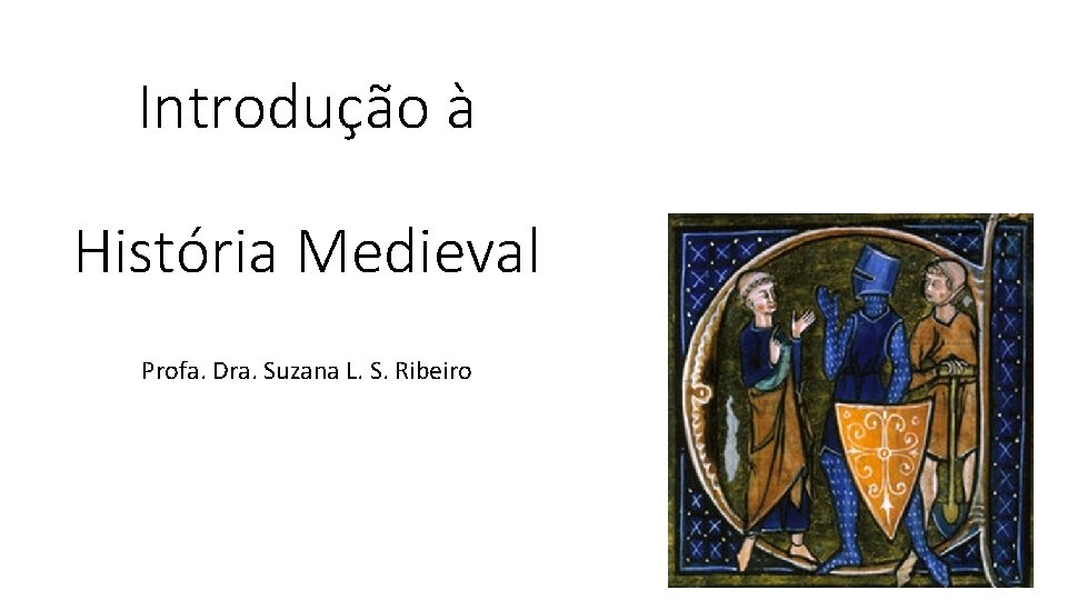 Introdução à História Medieval Profa. Dra. Suzana L. S. Ribeiro 