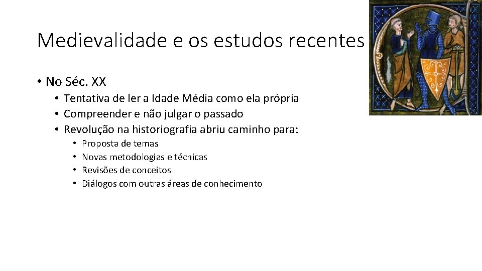 Medievalidade e os estudos recentes • No Séc. XX • Tentativa de ler a