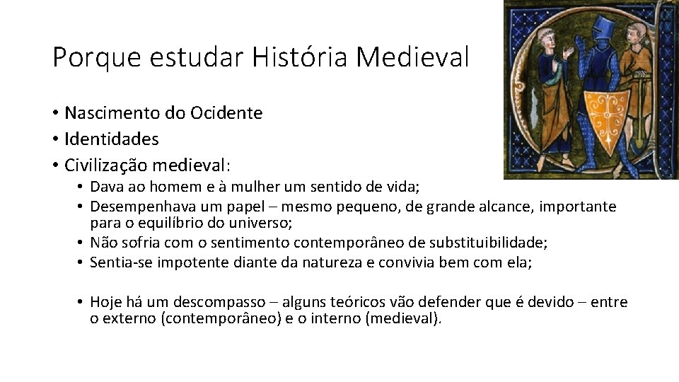 Porque estudar História Medieval • Nascimento do Ocidente • Identidades • Civilização medieval: •