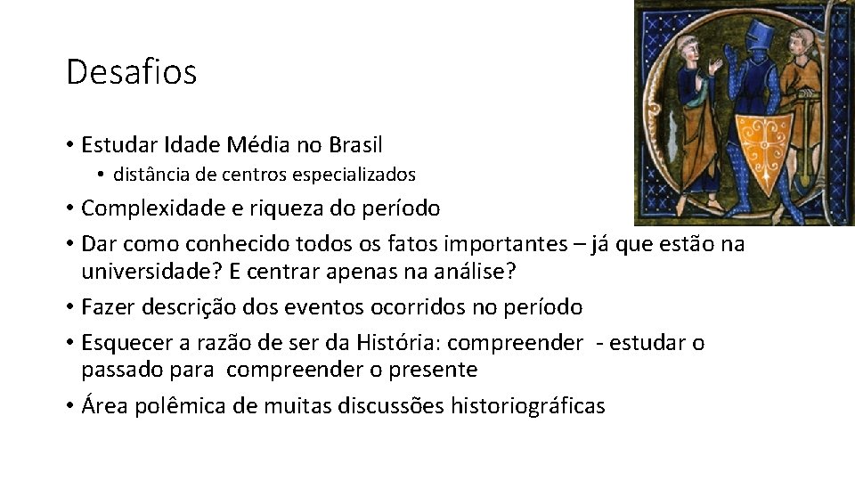 Desafios • Estudar Idade Média no Brasil • distância de centros especializados • Complexidade
